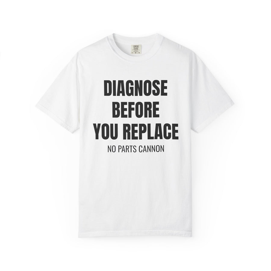 Diagnose Before You Replace Mechanic T-Shirt